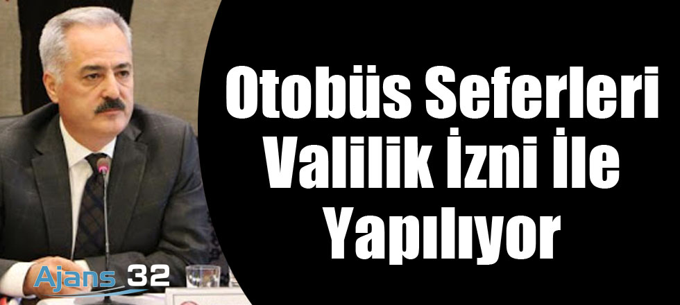 Otobüs Seferleri Valilik İzni ile Yapılıyor