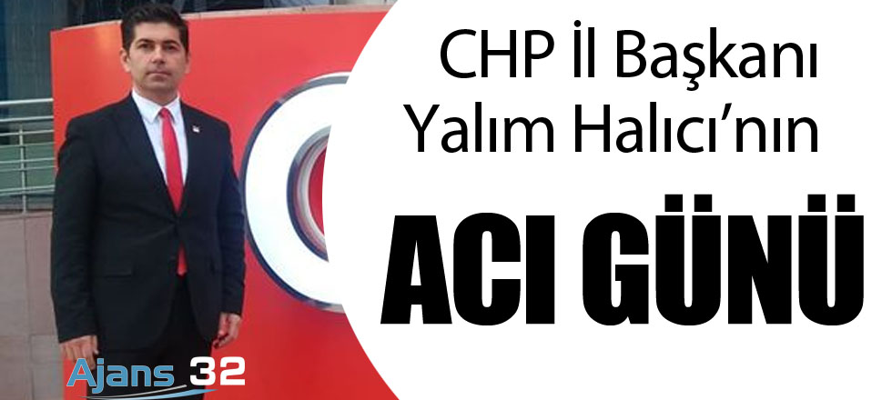 CHP İl Başkanı Halıcı'nın Acı Günü