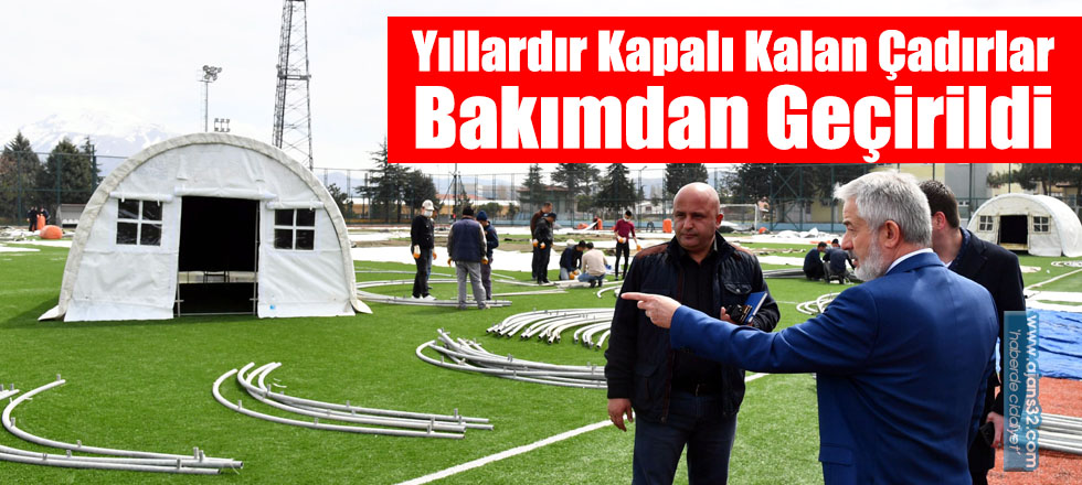 Yıllardır Kapalı Kalan Çadırlar Bakımdan Geçirildi