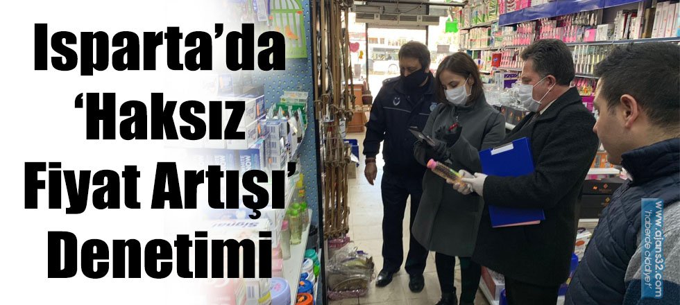 Isparta’da ‘Haksız Fiyat Artışı’ Denetimi