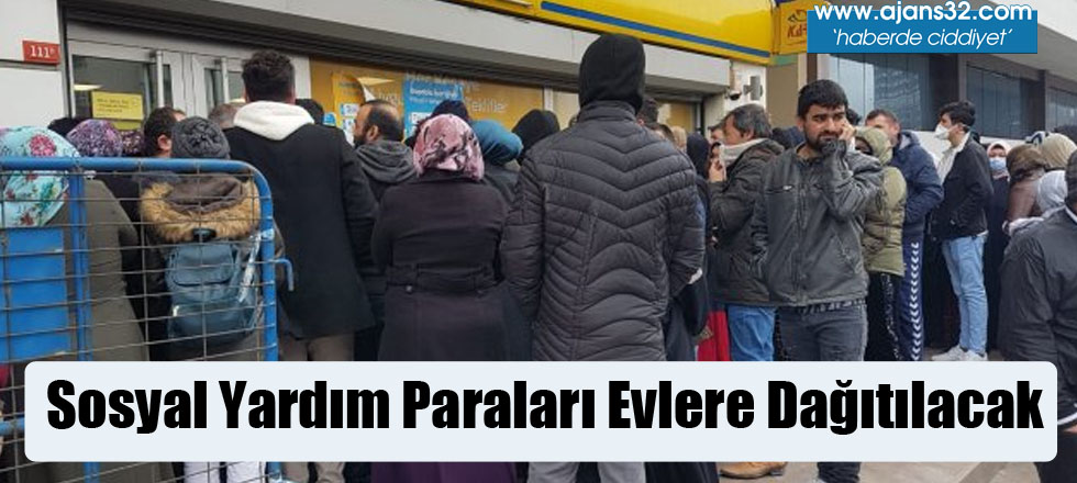 Sosyal Yardım Paraları Evlere Dağıtılacak