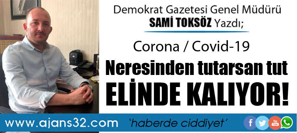 COVID-19 / Neresinden Tutarsan Tut Elinde Kalıyor!