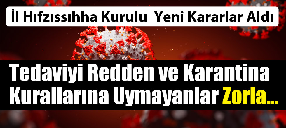 Karantinaya Uymayanlar ve Tedaviyi Reddedenler Zorla...