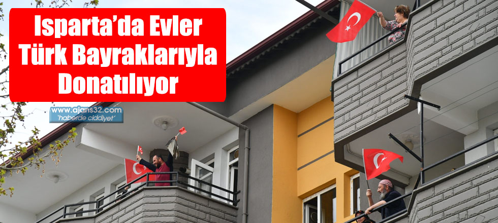 Isparta’da Evler Türk Bayraklarıyla Donatılıyor