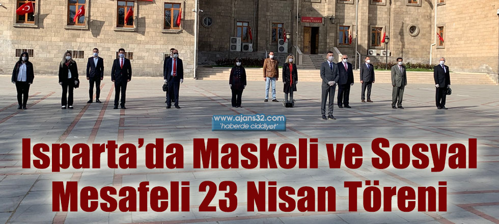 Isparta’da Maskeli ve Sosyal Mesafeli 23 Nisan Töreni