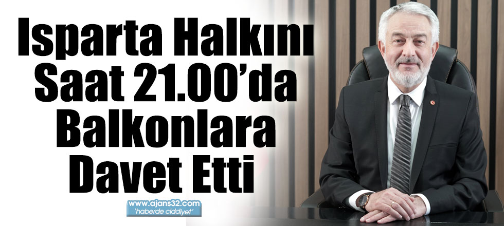 Isparta Halkını Saat 21.00’da Balkonlara Davet Etti