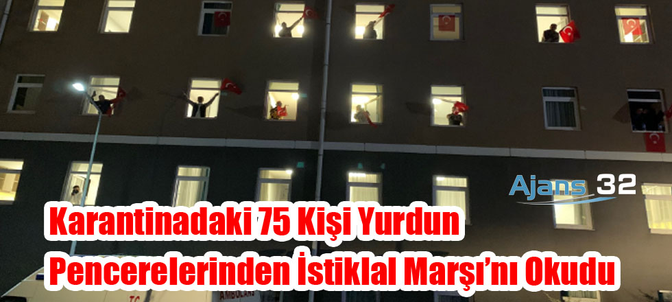 Karantinadaki 75 Kişi Yurdu Penencerelerinden İstiklal Marşı’nı Okudu