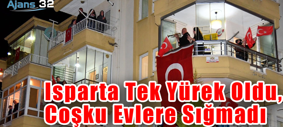 Isparta Tek Yürek Oldu, Coşku Evlere Sığmadı