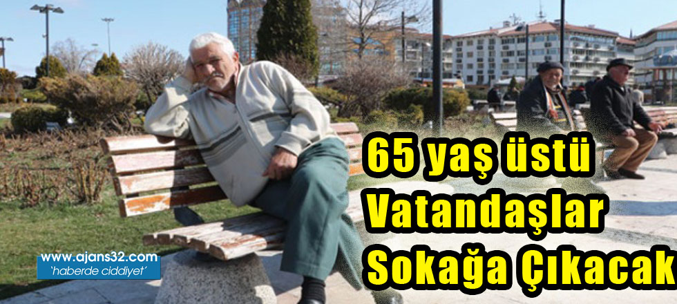 65 Yaş Üstü Vatandaşlar Sokağa Çıkacak