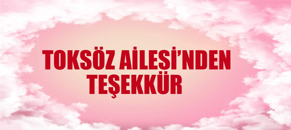 Toksöz Ailesi'nden Teşekkür