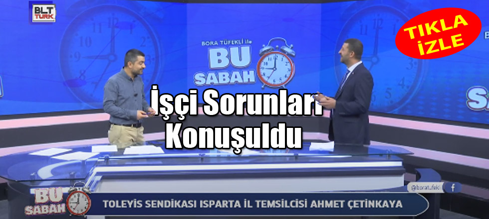 BLT Türk'te İşçi Sorunları Konuşuldu