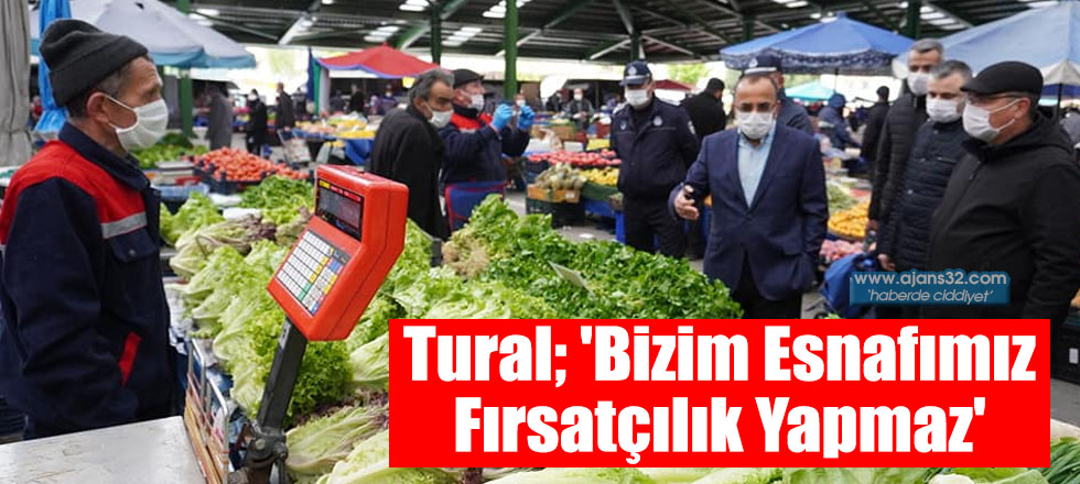 Tural; 'Bizim Esnafımız Fırsatçılık Yapmaz'