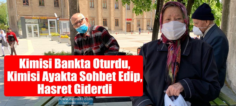 Kimisi Bankta Oturdu, Kimisi Ayakta Sohbet Edip, Hasret Giderdi