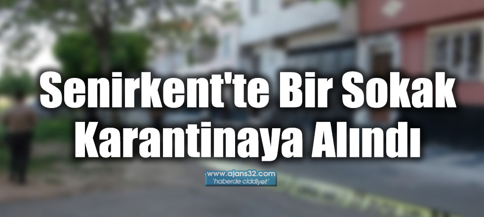 Senirkent'te Bir Sokak Karantinaya Alındı