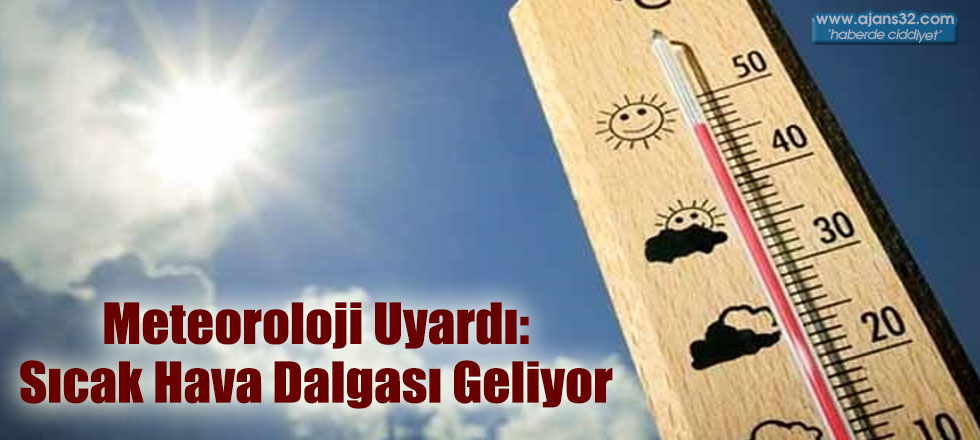 Meteoroloji Uyardı: Sıcak Hava Dalgası Geliyor