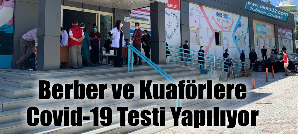 Berber ve Kuaförlere Covid-19 Testi Yapılıyor