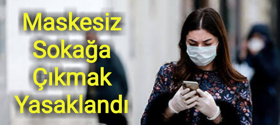 Maskesiz Sokağa Çıkmak Yasaklandı