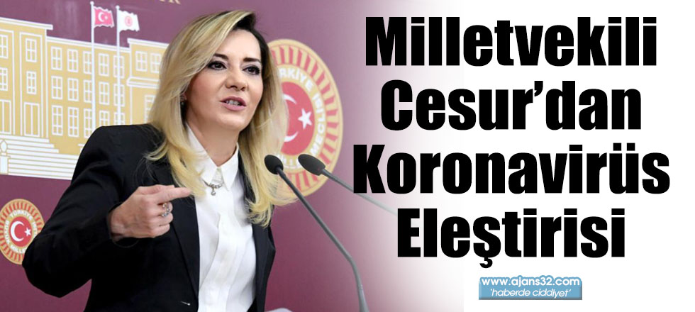 Milletvekili Cesur’dan Koronavirüs Eleştirisi