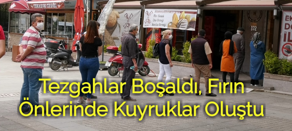 Tezgahlar Boşaldı, Fırın Önlerinde Kuyruklar Oluştu