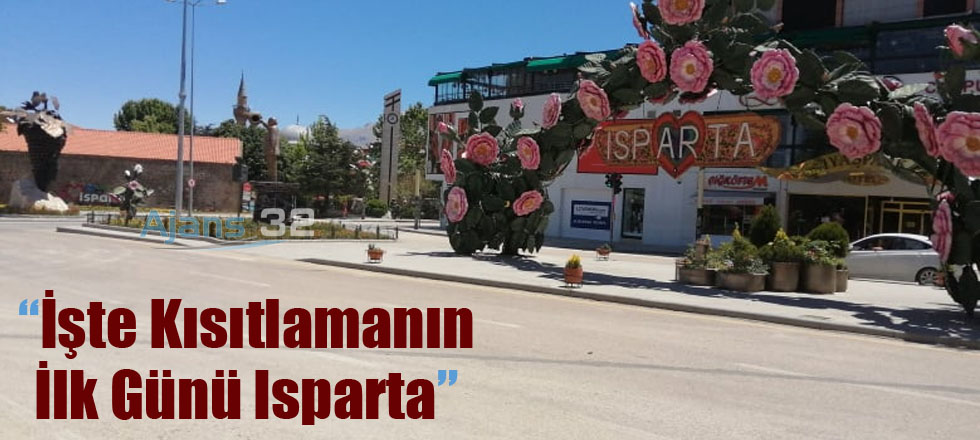 İşte Kısıtlamanın İlk Gününde Isparta