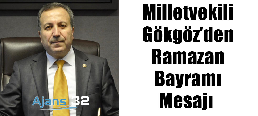 Milletvekili Gökgöz'den Ramazan Bayramı Mesajı