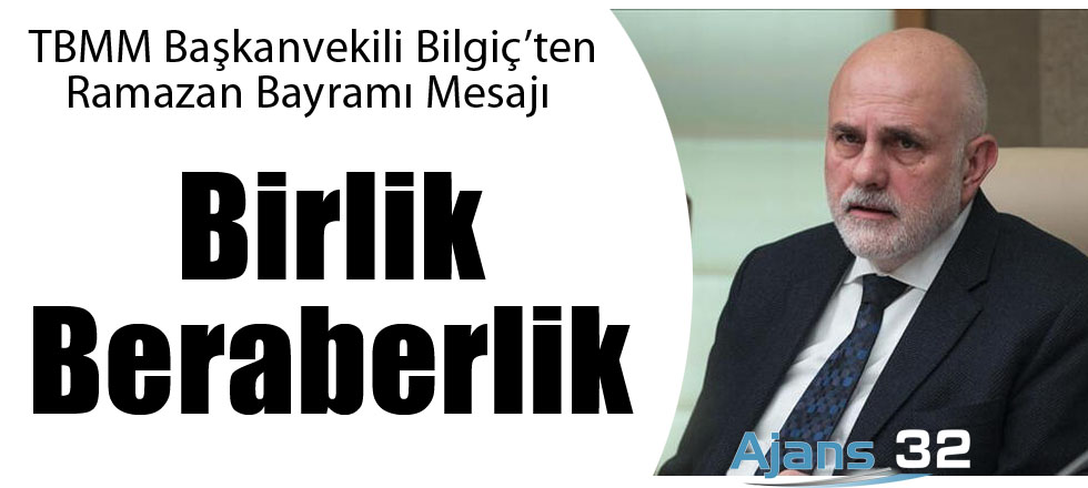 Bilgiç'ten Birlik Beraberlik Mesajı