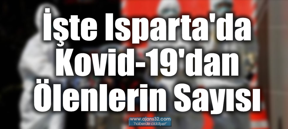 İşte Isparta'da Kovid-19'dan Hayatını Kaybedenlerin Sayısı