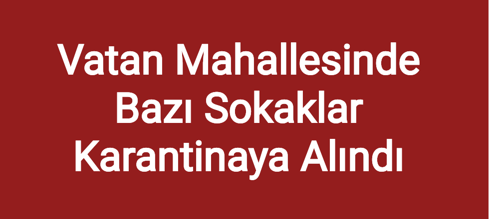 Vatan Mahallesinde Bazı Sokaklar Karantinaya Alındı