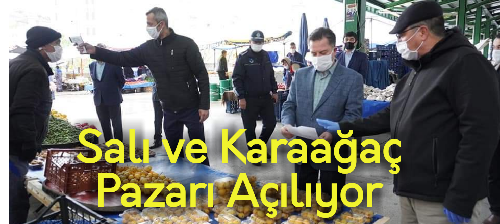 Salı ve Karaağaç Pazarı Açılıyor