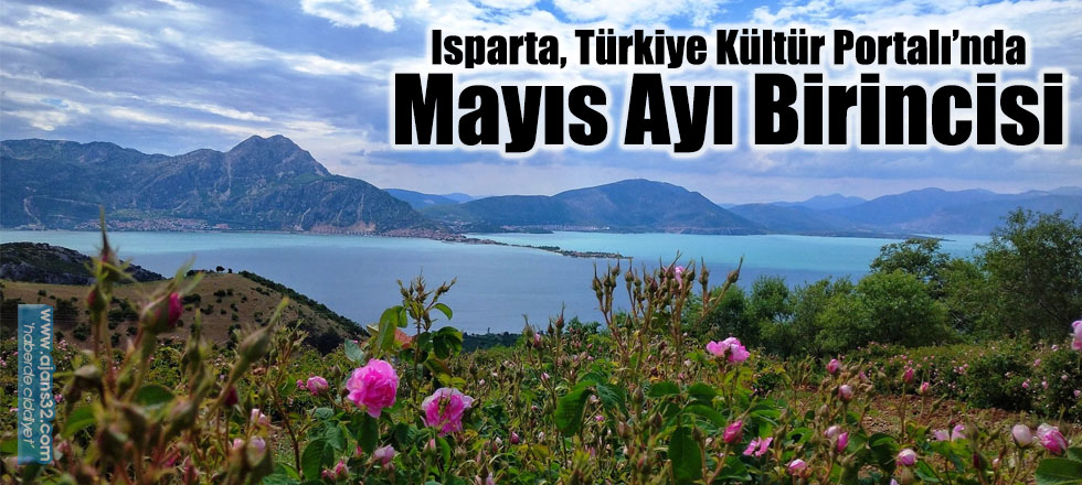 Isparta, Türkiye Kültür Portalı’nda Mayıs Ayı Birincisi