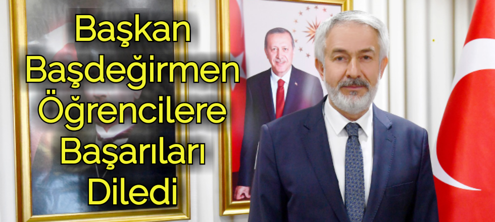 Başkan Başdeğirmen Öğrencilere Başarıları Diledi