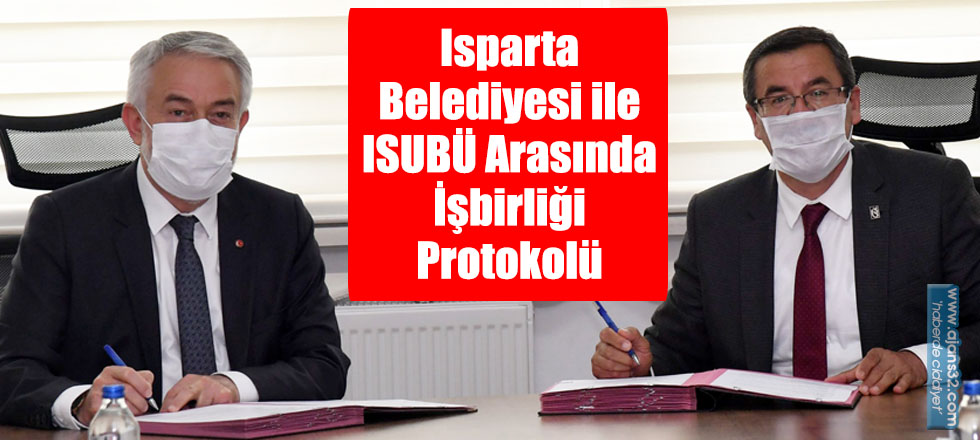 Isparta Belediyesi ile ISUBÜ Arasında İşbirliği Protokolü