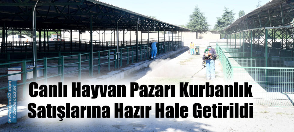 Canlı Hayvan Pazarı Kurbanlık Satışlarına Hazır Hale Getirildi