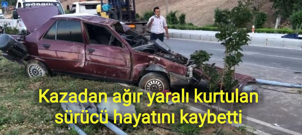 Kazadan Ağır Yaralı Kurtulan Sürücü Hayatını Kaybetti