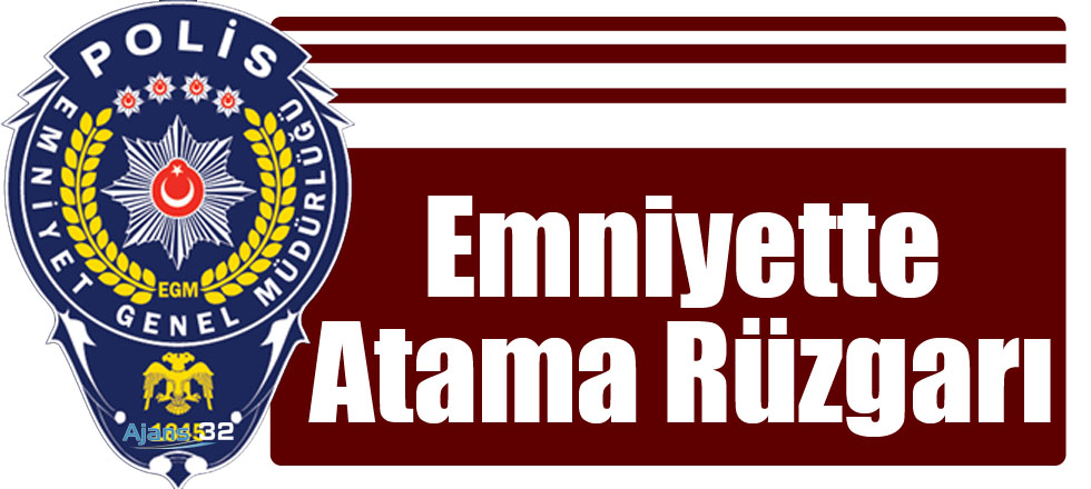 Emniyette Atama Rüzgarı