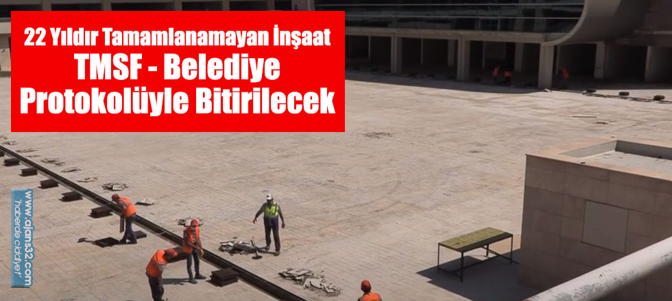 ITKM TMSF - Belediye Protokolüyle Bitirilecek