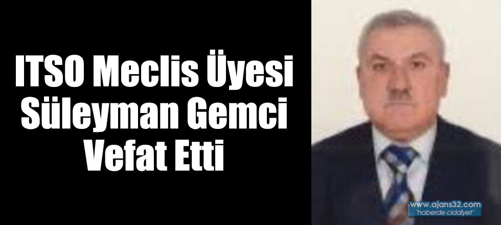 ITSO Meclis Üyesi Süleyman Gemci Vefat Etti