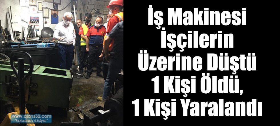 İş Makinesi İşçilerin Üzerine Düştü 1 Kişi Öldü, 1 Kişi Yaralandı