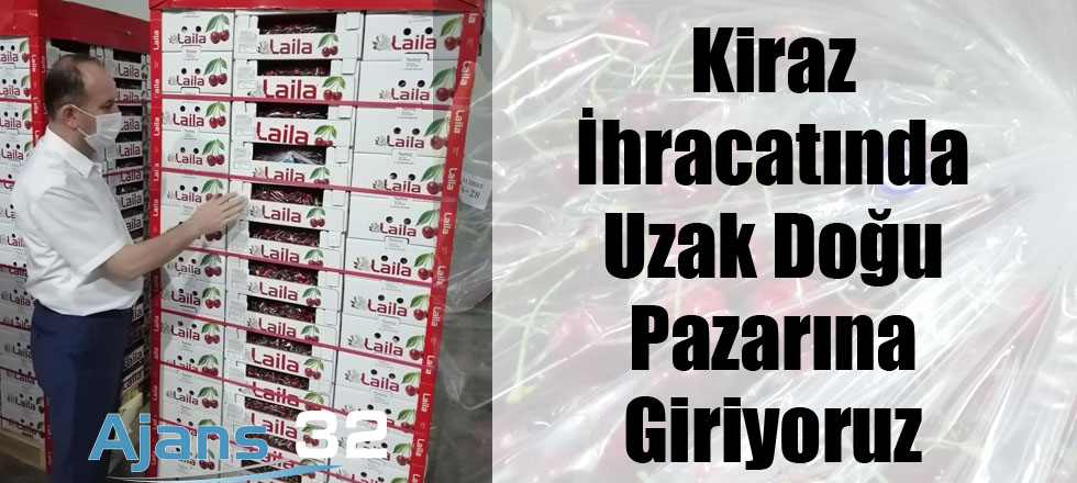 Kiraz İhracatında Uzak Doğu Pazarına Giriyoruz