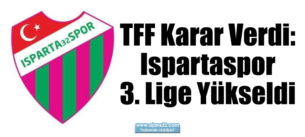 TFF Karar Verdi: Ispartaspor 3. Lige Yükseldi