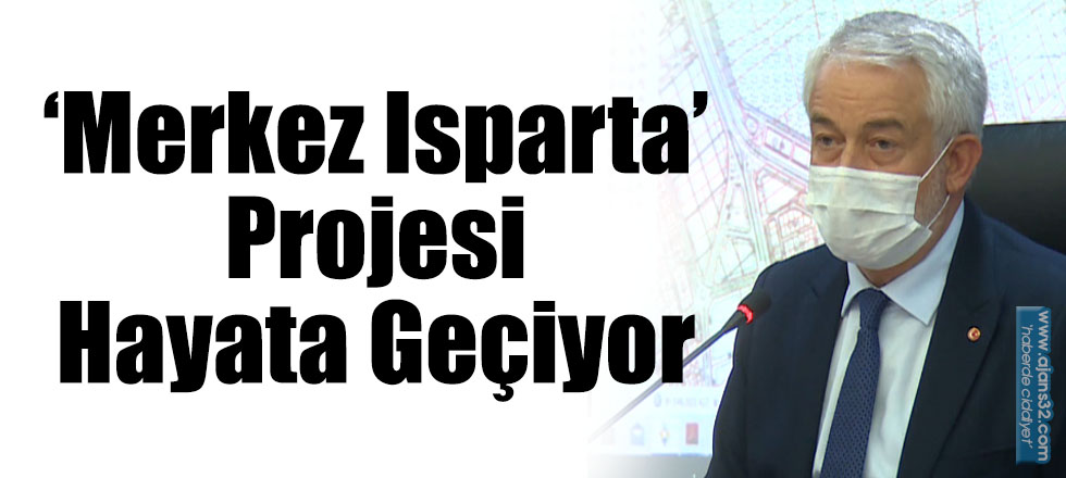 ‘Merkez Isparta’ Projesi Hayata Geçiyor