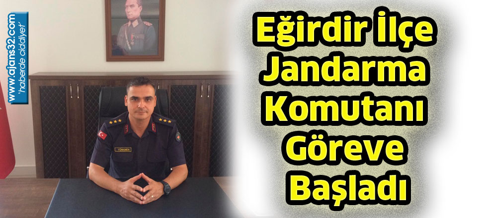 Eğirdir İlçe Jandarma Komutanı Göreve Başladı