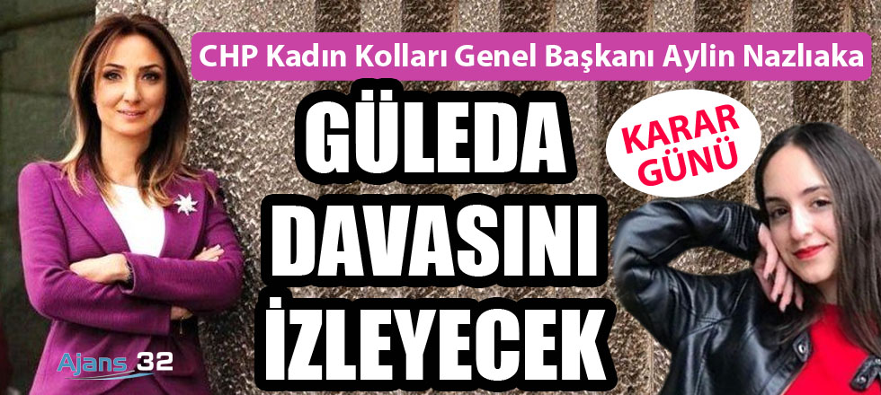 CHP Kadın Kolları Genel Başkanı Güleda Davasını İzleyecek