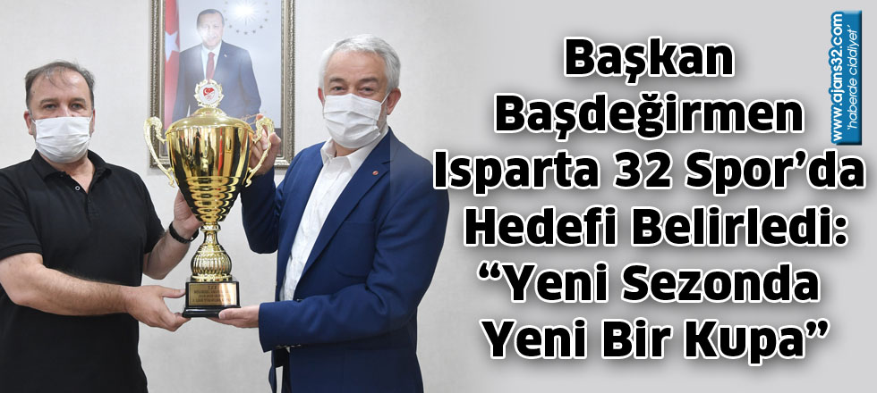 Başkan Başdeğirmen Isparta 32 Spor’da Hedefi Belirledi: “Yeni Sezonda Yeni Bir Kupa”