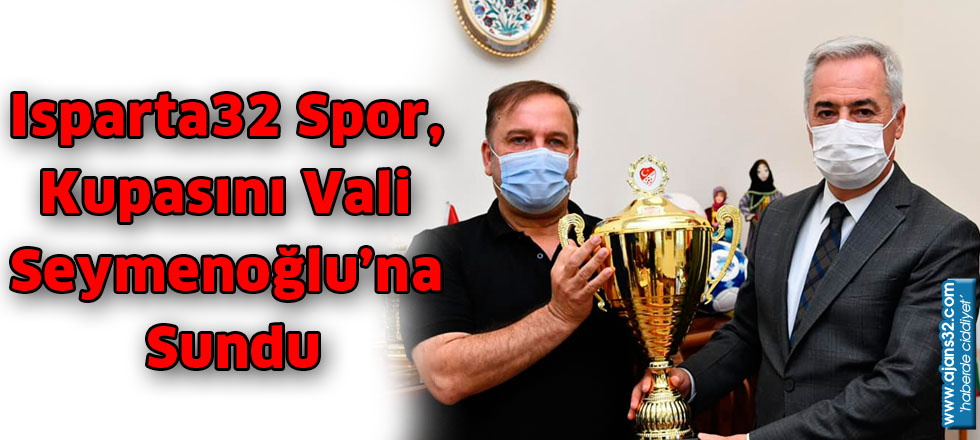 Isparta32 Spor, Kupasını Vali Seymenoğlu’na Sundu