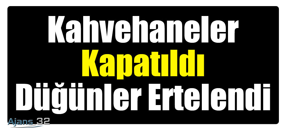 Kahvehaneler Kapatıldı Düğünler Ertelendi