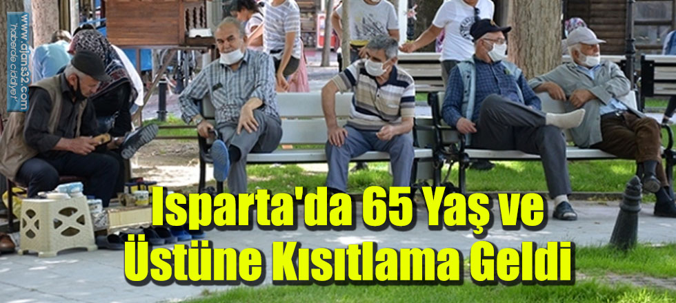 Isparta'da 65 Yaş Üstüne Kısıtlama Geldi