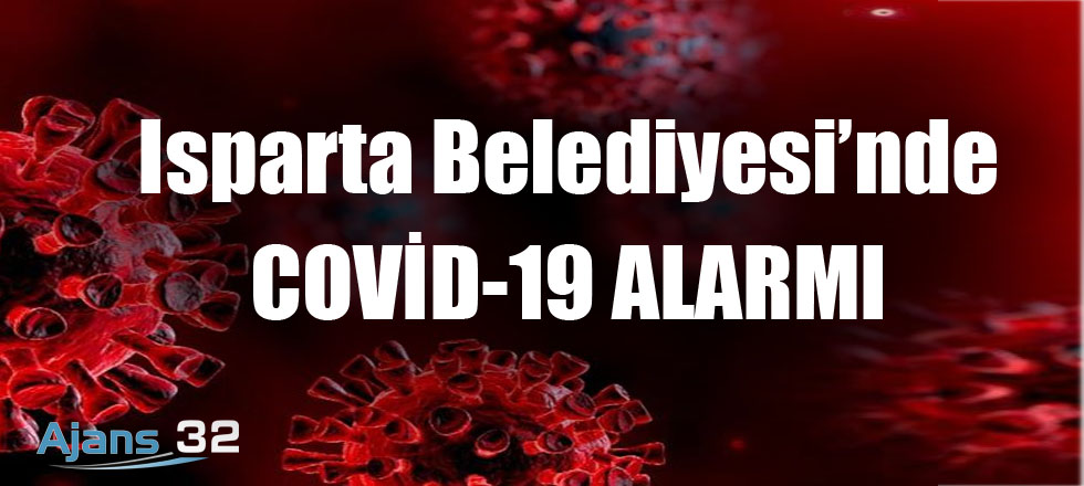 Isparta Belediyesi'nde Covid-19 Alarmı