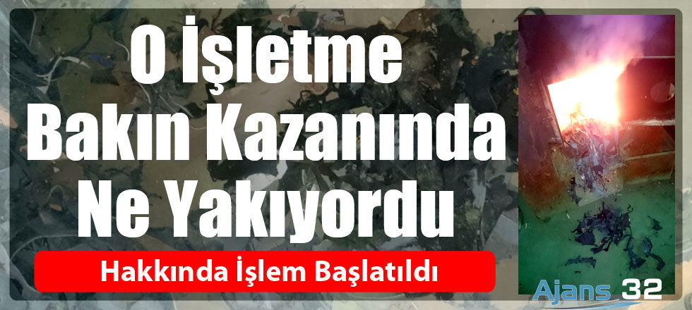 O İşletme Bakın Kazanında Ne Yakıyordu