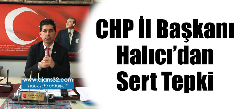 CHP İl Başkanı Halıcı’dan Sert Tepki